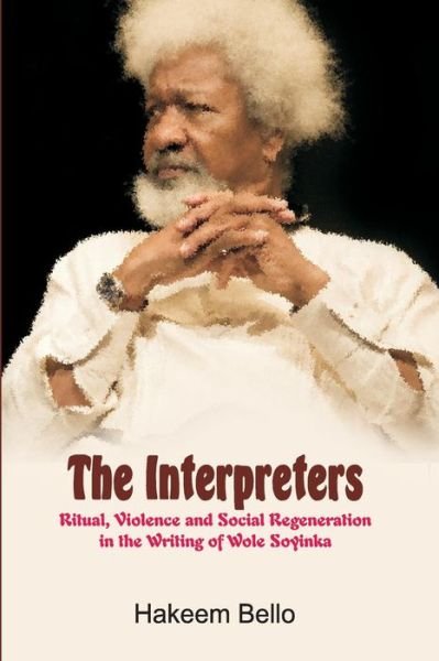 Cover for Hakeem Bello · The Interpreters: Ritual, Violence, and Social Regeneration in the Writing of Wole Soyinka (Paperback Book) (2014)