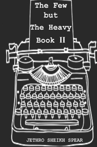 Cover for Jethro Sheikh Spear · The Few But The Heavy (Paperback Book) (2016)