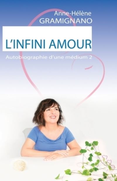 Cover for Anne-Helene Gramignano · L'Infini Amour: Autobiographie d'une medium 2 (Paperback Book) (2021)