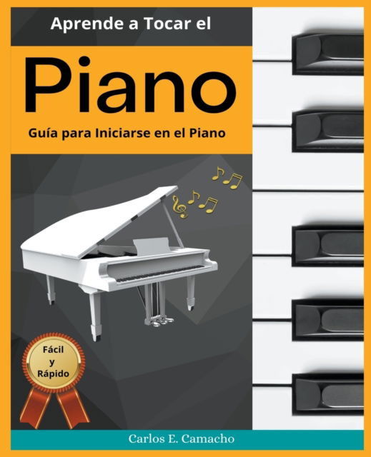 Cover for Gustavo Espinosa Juarez · Aprende a tocar el Piano Guia para iniciarse en el Piano Facil y Rapido (Paperback Book) (2022)