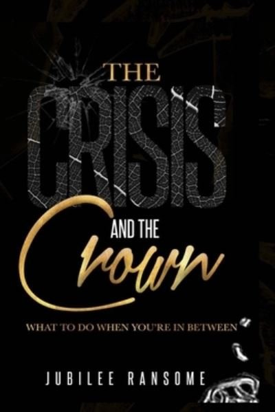 Cover for Jubilee Ransome · The Crisis and The Crown: What To Do When You're In Between (Pocketbok) (2021)