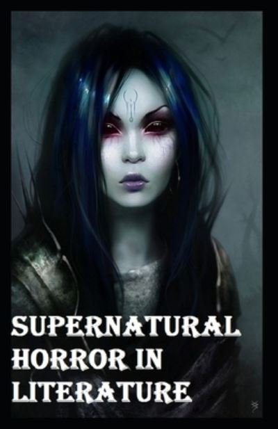 Supernatural Horror in Literature-Original Edition (Annotated) - H P Lovecraft - Kirjat - Independently Published - 9798514798957 - perjantai 4. kesäkuuta 2021