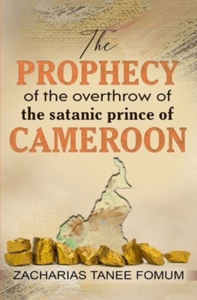Cover for Zacharias Tanee Fomum · The Prophecy of The Overthrow of The Satanic Prince of Cameroon - The Overthrow of Principalities (Taschenbuch) (2021)