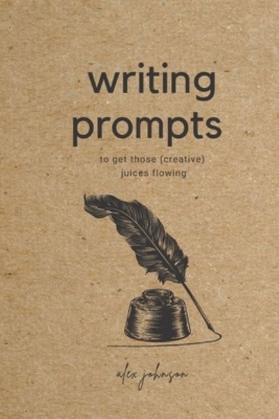 Cover for Alex Johnson · Writing Prompts: To Get Those Creative Juices Flowing (Taschenbuch) (2021)