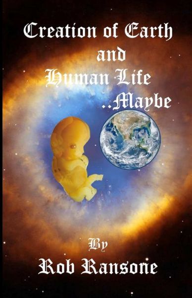 Creation of Earth and Human life...Maybe - Rob Ransone - Książki - Independently Published - 9798532097957 - 5 lipca 2021