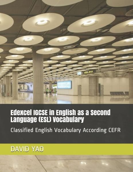 Cover for David Yao · Edexcel IGCSE in English as a Second Language (ESL) Vocabulary: Classified English Vocabulary According CEFR - The English Vocabulary (Taschenbuch) (2021)