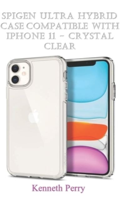 Cover for Kenneth Perry · Spigen Ultra Hybrid case compatible with iPhone 11 - Crystal Clear (Paperback Book) (2020)