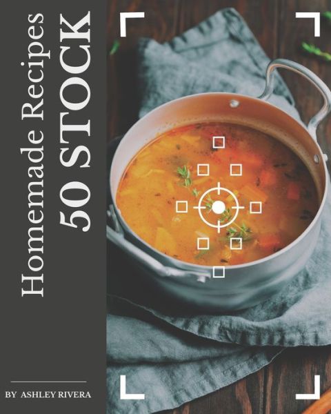 Cover for Ashley Rivera · 50 Homemade Stock Recipes (Paperback Book) (2020)