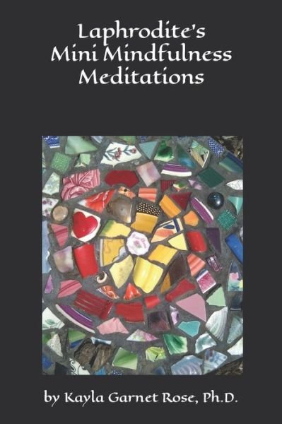 Cover for Rose, Kayla Garnet, PH D · Laphrodite's Mini Mindfulness Meditations: or Baby Crone's Tarot Playbook (Paperback Bog) (2021)
