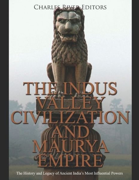 Cover for Charles River Editors · The Indus Valley Civilization and Maurya Empire (Pocketbok) (2020)