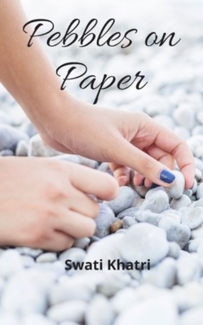 Cover for Swati Khatri · Pebbles on Paper (Paperback Book) (2020)