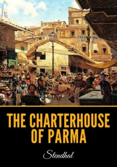 The Charterhouse of Parma - Stendhal - Bücher - Independently Published - 9798650740957 - 3. Juni 2020