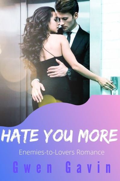 Cover for Gwen Gavin · Hate You More (Enemies-to-Lovers Small Town Contemporary Romance Novel) (Taschenbuch) (2020)