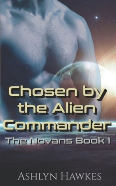 Cover for Ashlyn Hawkes · Chosen by the Alien Commander: An Alien Abduction Romance - The Novans (Paperback Book) (2020)