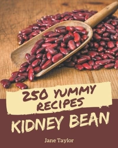 Cover for Jane Taylor · 250 Yummy Kidney Bean Recipes (Paperback Book) (2020)