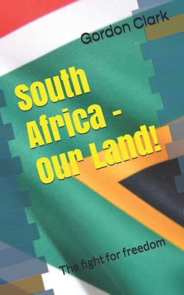 Cover for Gordon Clark · South Africa - Our Land! (Paperback Book) (2020)