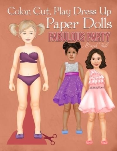 Color, Cut, Play Dress Up Paper Dolls, Fabulous Party - Basak Tinli - Bøger - Independently Published - 9798732981957 - 4. april 2021