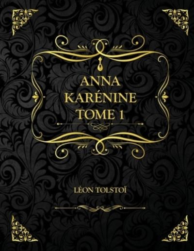 Anna Karenine - Tome 1 - Leon Tolstoi - Książki - Independently Published - 9798733900957 - 6 kwietnia 2021