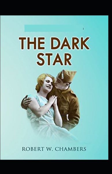 The Dark Star-Original Edition Annotated - Robert W Chambers - Kirjat - Independently Published - 9798736743957 - tiistai 20. huhtikuuta 2021