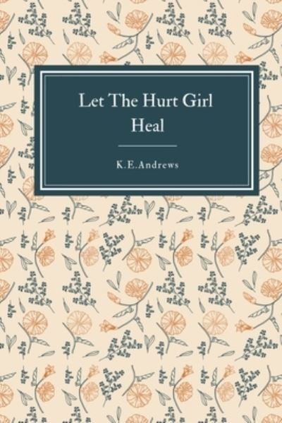 Cover for K E Andrews · Let the Hurt Girl Heal (Pocketbok) (2022)