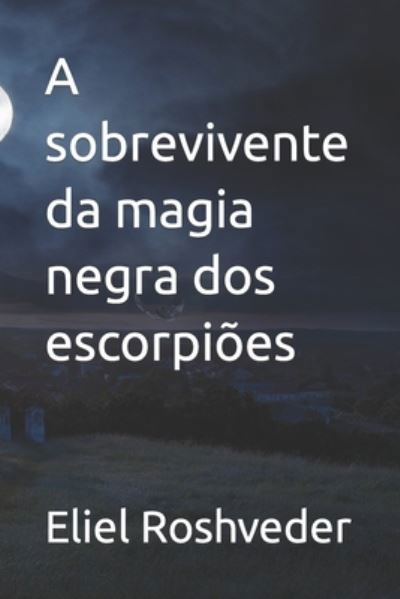 Cover for Eliel Roshveder · A sobrevivente da magia negra dos escorpioes - Aliens E Mundos Paralelos (Paperback Book) (2022)