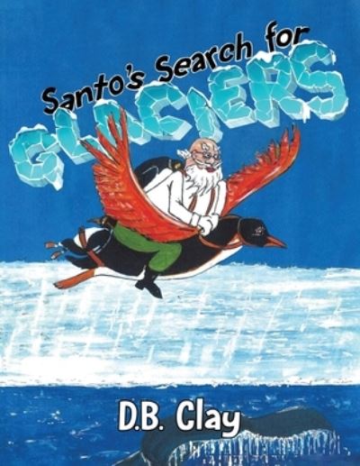 Cover for D B Clay · Santo's Search for Glaciers (Paperback Book) (2022)