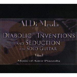 Diabolic Inventions and Seduction for Solo Guitar - Al Di Meola - Musik - NBC UNIVERSAL ENTERTAINMENT JAPAN INC. - 4988102301958 - 7. November 2007