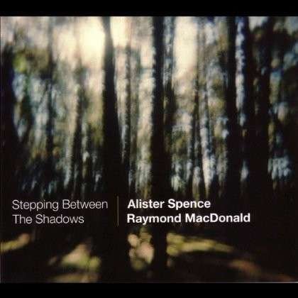 Stepping Between The Shadows - Spence, Alister / Raymond Macdonald - Music - RUFUS - 9399000730958 - May 11, 2012