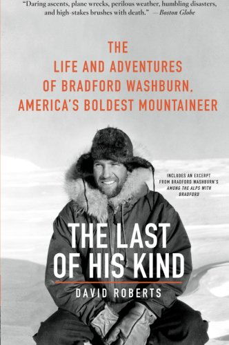 The Last of His Kind: The Life and Adventures of Bradford Washburn, America's Boldest Mountaineer - David Roberts - Livros - HarperCollins - 9780061560958 - 15 de junho de 2010