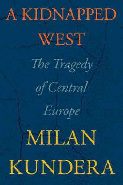 Cover for Milan Kundera · A Kidnapped West: The Tragedy of Central Europe (Gebundenes Buch) (2023)
