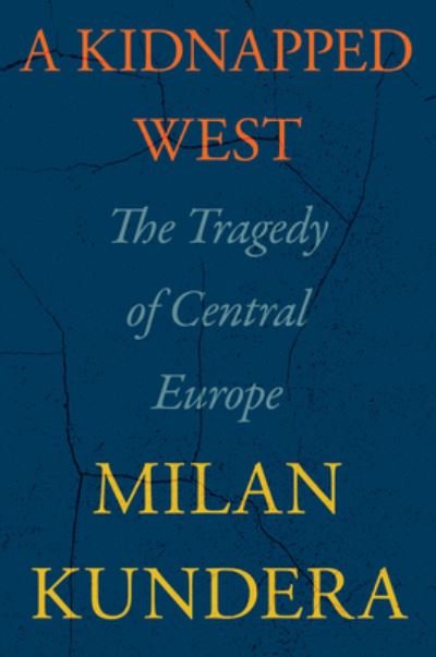 Cover for Milan Kundera · A Kidnapped West: The Tragedy of Central Europe (Hardcover bog) (2023)