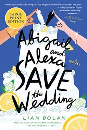 Abigail and Alexa Save the Wedding - Lian Dolan - Bøker - HarperCollins Publishers - 9780063441958 - 20. mai 2025