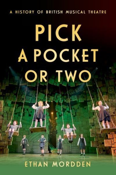 Cover for Mordden, Ethan (Independent scholar, Independent scholar) · Pick a Pocket Or Two: A History of British Musical Theatre (Gebundenes Buch) (2021)