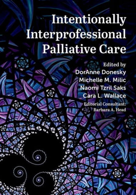 Intentionally Interprofessional Palliative Care: Synergy in Education and Practice - Donesky, DorAnne (Professor Emeritus, Physiological Nursing, Professor Emeritus, Physiological Nursing, UCSF) - Libros - Oxford University Press Inc - 9780197542958 - 25 de julio de 2024