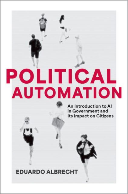 Cover for Albrecht, Eduardo (Associate Dean, Associate Dean, Mercy College) · Political Automation: An Introduction to AI in Government and Its Impact on Citizens (Paperback Book) (2025)