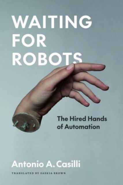 Cover for Antonio A. Casilli · Waiting for Robots: The Hired Hands of Automation (Paperback Book) (2025)