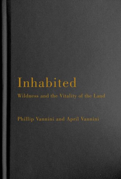 Cover for Phillip Vannini · Inhabited: Wildness and the Vitality of the Land (Hardcover Book) (2021)