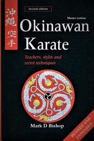 Cover for Mark D Bishop · Okinawan Karate: Teachers, Styles &amp; Secret Techniques, Revised &amp; Expanded Second Edition: Master Version (Paperback Bog) (2019)