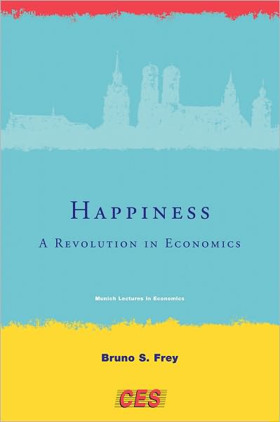 Cover for Frey, Bruno S. (CREAMA) · Happiness: A Revolution in Economics - Munich Lectures in Economics (Paperback Book) (2010)