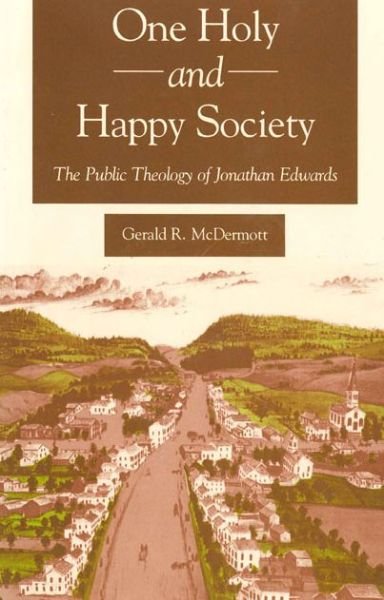 Cover for Gerald McDermott · One Holy and Happy Society: The Public Theology of Jonathan Edwards (Pocketbok) (1992)