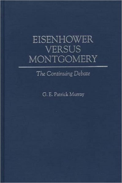 Cover for G E P Murray · Eisenhower Versus Montgomery: The Continuing Debate (Innbunden bok) (1996)