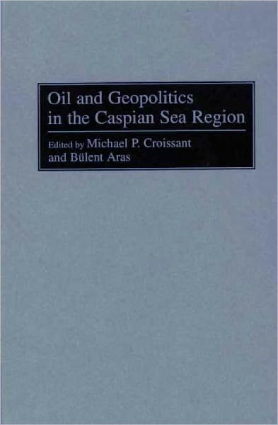 Cover for Bulent Aras · Oil and Geopolitics in the Caspian Sea Region (Hardcover Book) (1999)