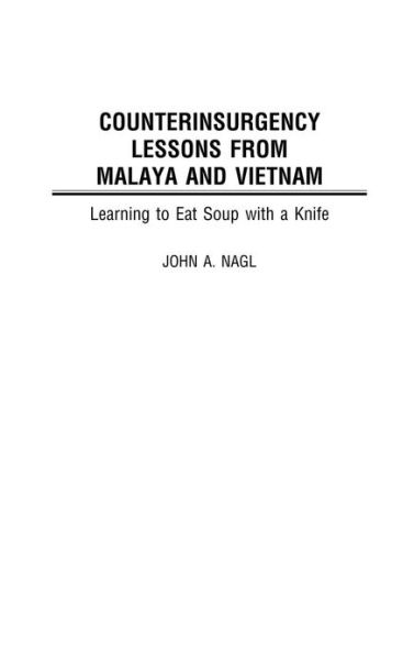 Cover for John Nagl · Counterinsurgency Lessons from Malaya and Vietnam: Learning to Eat Soup with a Knife (Hardcover Book) (2002)