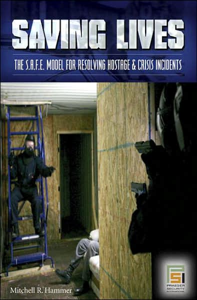 Cover for Mitchell R. Hammer · Saving Lives: The S.A.F.E. Model for Resolving Hostage and Crisis Incidents - Praeger Security International (Hardcover Book) (2007)