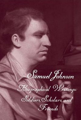 Cover for Samuel Johnson · The Works of Samuel Johnson, Volume 19: Biographical Writings: Soldiers, Scholars, and Friends - The Yale Edition of the Works of Samuel Johnson (Hardcover Book) (2016)