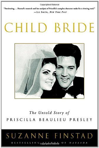 Cover for Suzanne Finstad · Child Bride: the Untold Story of Priscilla Beaulieu Presley (Paperback Book) [Reprint edition] (2006)