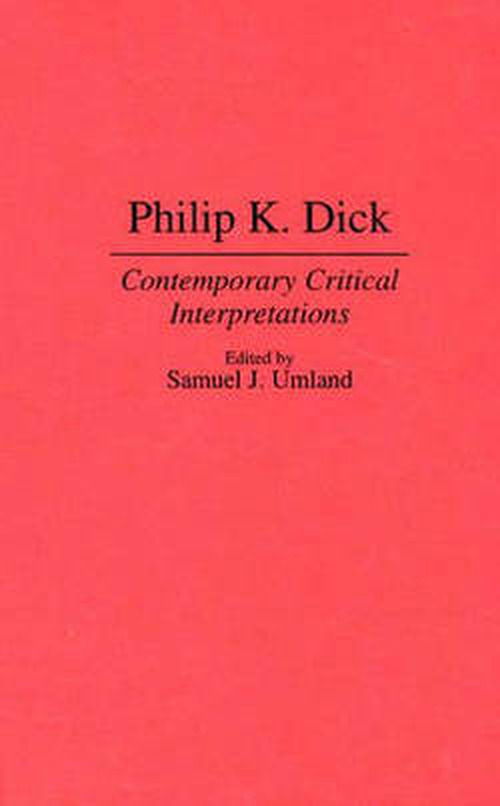 Cover for Samuel J. Umland · Philip K. Dick: Contemporary Critical Interpretations - Contributions to the Study of Science Fiction and Fantasy (Hardcover Book) (1995)