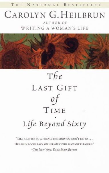 Cover for Carolyn G. Heilbrun · The Last Gift of Time: Life Beyond Sixty (Paperback Book) [Ballantine Books Ed edition] (1998)