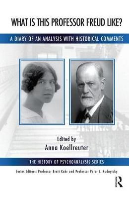 What is this Professor Freud Like?: A Diary of an Analysis with Historical Comments - The History of Psychoanalysis Series - Anna Koellreuter - Böcker - Taylor & Francis Ltd - 9780367103958 - 5 juli 2019