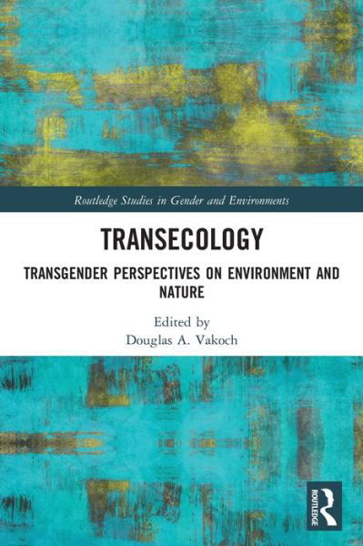 Cover for Douglas A. Vakoch · Transecology: Transgender Perspectives on Environment and Nature - Routledge Studies in Gender and Environments (Taschenbuch) (2022)